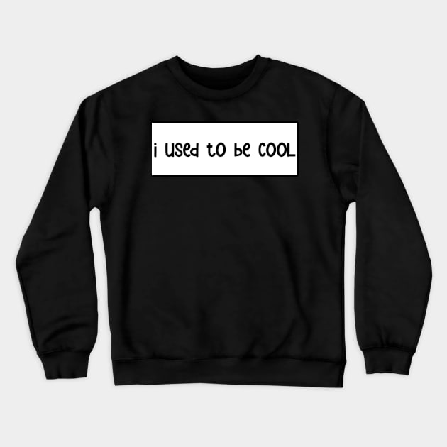 i used to be cool bumper sticker Crewneck Sweatshirt by karmadogg